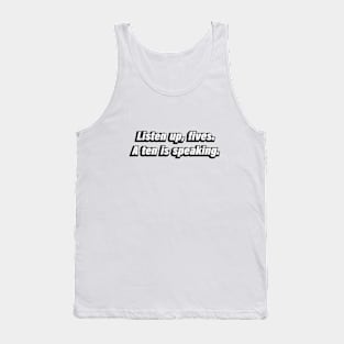 Listen up, fives. A ten is speaking Tank Top